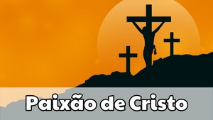 Paixão de Cristo - I