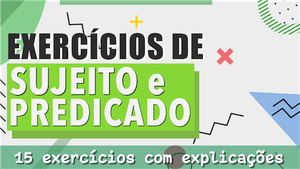 Exercícios de Sujeito e Predicado - I