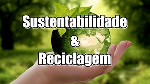 Sustentabilidade e Reciclagem - I