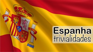 Curiosidades sobre a Espanha - I