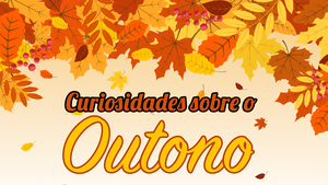 Curiosidades sobre o Outono - I